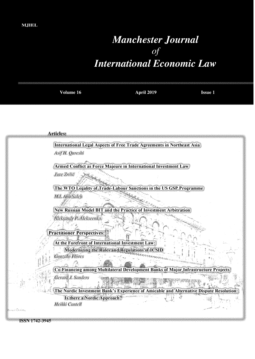 handle is hein.journals/mjiel16 and id is 1 raw text is: Articles:   International Legal Aspects of Free Trade Agreements in Northeast Asia   Asif H. Qureshi   Armed  Conflict as Force Majeure in International Investment Law   Julre Zrdit   The WTO   Legality of Trade-Labour Sanctions in the US GSP Programme   Md. Abt Saleh   New  Russian Model BIT and the Practice of Investment Arbitration   Alek~sandi P. AlekseenkoPractitioner Perspectives:   At the Forefront of International Investment Law:        Modernizing the Rules and Regulations of ICSID   Go/nalo Flores   Co-Financing among Multilateral Development Banks of Major Infrastructure Projects   Gerard   Sanders   The Nordic Investment Bank's Experience of Amicable and Alternative Dispute Resolution:        Is there a Nordic Approach?   Heikki CantellISSN 1742-3945