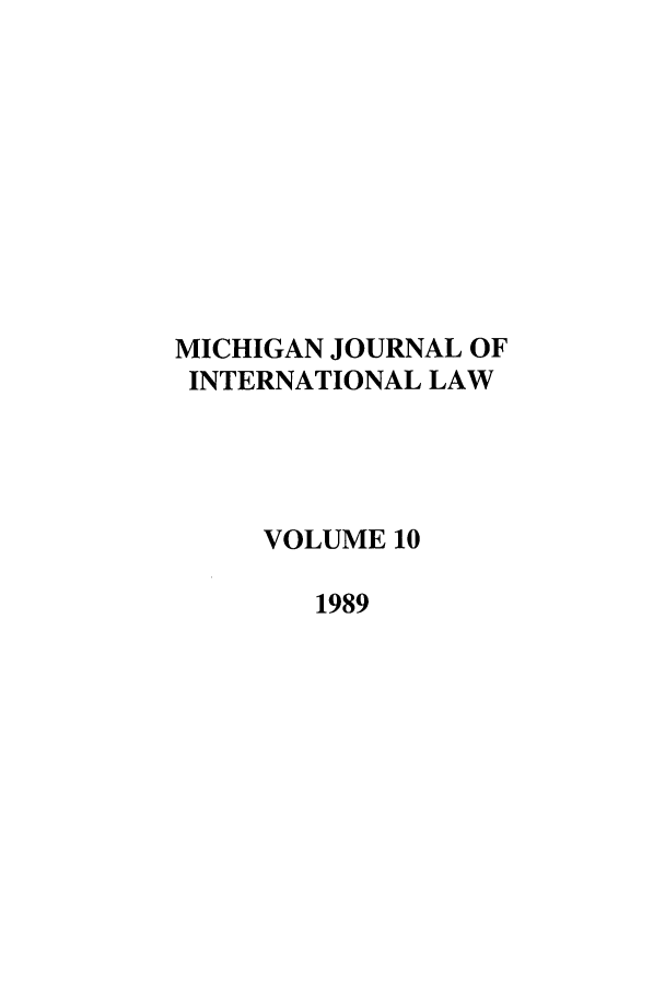handle is hein.journals/mjil10 and id is 1 raw text is: MICHIGAN JOURNAL OFINTERNATIONAL LAWVOLUME 101989