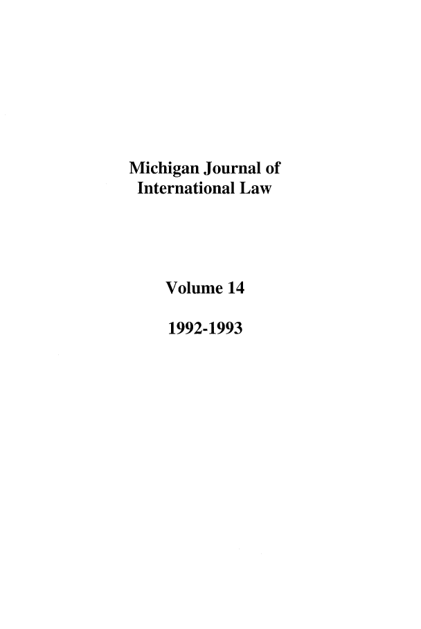 handle is hein.journals/mjil14 and id is 1 raw text is: Michigan Journal ofInternational LawVolume 141992-1993