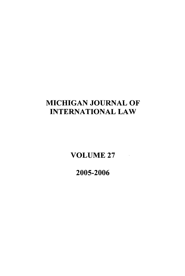 handle is hein.journals/mjil27 and id is 1 raw text is: MICHIGAN JOURNAL OFINTERNATIONAL LAWVOLUME 272005-2006