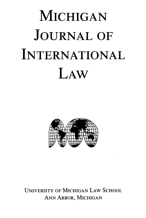 handle is hein.journals/mjil29 and id is 1 raw text is: MICHIGANJOURNAL OFINTERNATIONALLAWUNIVERSITY OF MICHIGAN LAW SCHOOLANN ARBOR, MICHIGAN