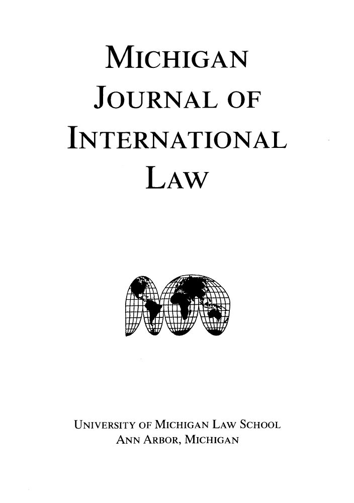handle is hein.journals/mjil34 and id is 1 raw text is: ï»¿MICHIGANJOURNAL OFINTERNATIONALLAWUNIVERSITY OF MICHIGAN LAW SCHOOLANN ARBOR, MICHIGAN