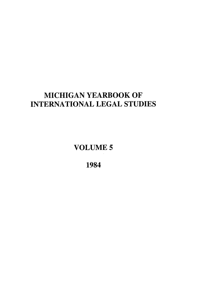 handle is hein.journals/mjil5 and id is 1 raw text is: MICHIGAN YEARBOOK OFINTERNATIONAL LEGAL STUDIESVOLUME 51984