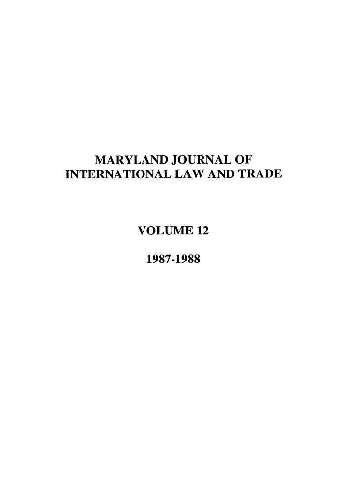 handle is hein.journals/mljilt12 and id is 1 raw text is: MARYLAND JOURNAL OFINTERNATIONAL LAW AND TRADEVOLUME 121987-1988