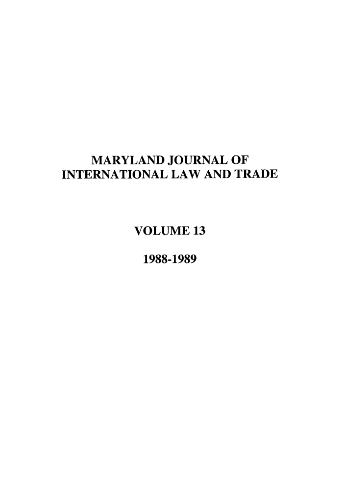 handle is hein.journals/mljilt13 and id is 1 raw text is: MARYLAND JOURNAL OFINTERNATIONAL LAW AND TRADEVOLUME 131988-1989