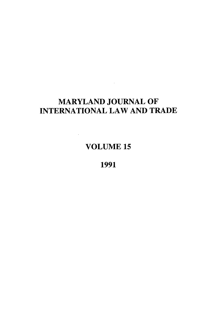 handle is hein.journals/mljilt15 and id is 1 raw text is: MARYLAND JOURNAL OFINTERNATIONAL LAW AND TRADEVOLUME 151991