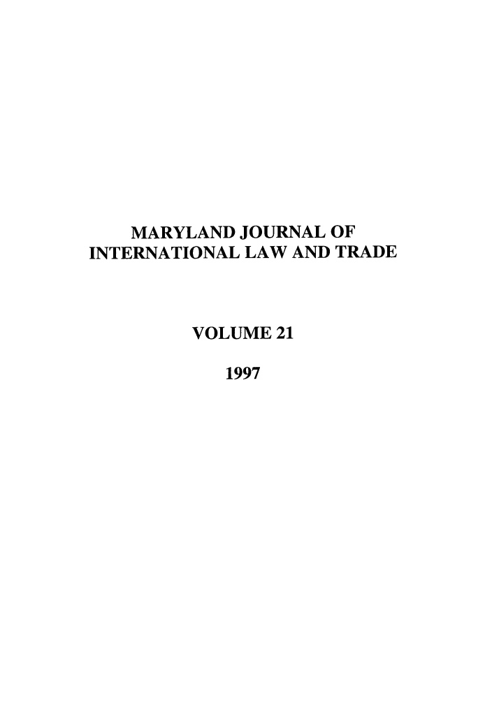 handle is hein.journals/mljilt21 and id is 1 raw text is: MARYLAND JOURNAL OFINTERNATIONAL LAW AND TRADEVOLUME 211997