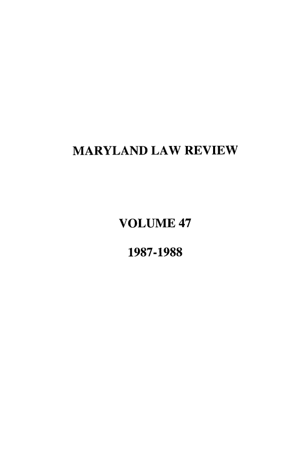 handle is hein.journals/mllr47 and id is 1 raw text is: MARYLAND LAW REVIEW      VOLUME 47      1987-1988
