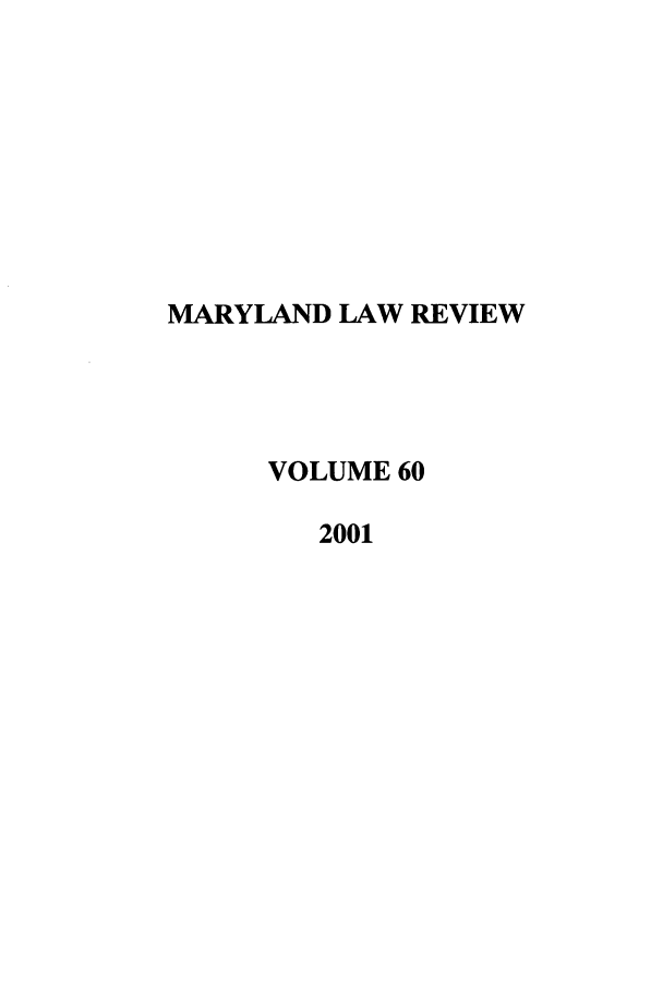 handle is hein.journals/mllr60 and id is 1 raw text is: MARYLAND LAW REVIEW     VOLUME 60        2001