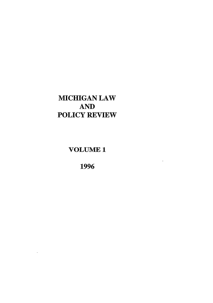 handle is hein.journals/mlpr1 and id is 1 raw text is: MICHIGAN LAWANDPOLICY REVIEWVOLUME 11996