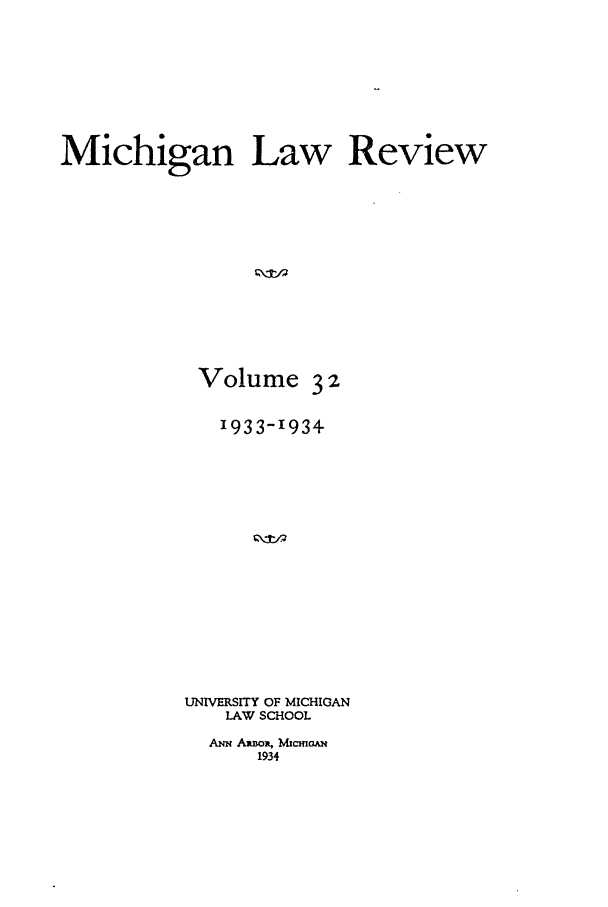handle is hein.journals/mlr32 and id is 1 raw text is: Michigan Law ReviewVolume 3 21933-1934UNIVERSITY OF MICHIGANLAW SCHOOLANN ARnoi, MIcmomA1934
