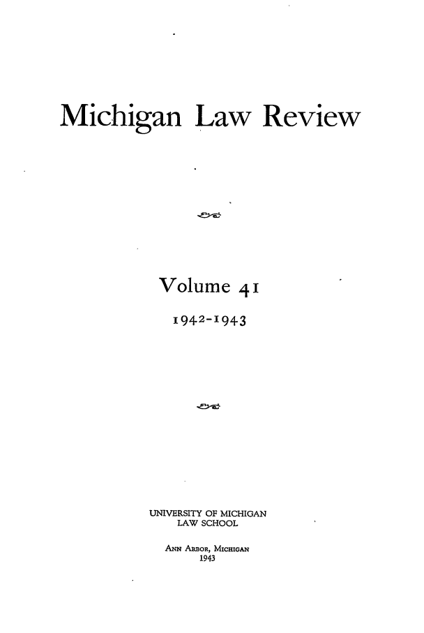 handle is hein.journals/mlr41 and id is 1 raw text is: Michigan Law ReviewVolume 4 1194-2-1943UNIVERSITY OF MICHIGANLAW SCHOOLANN ARBOR, MICHIGAN1943