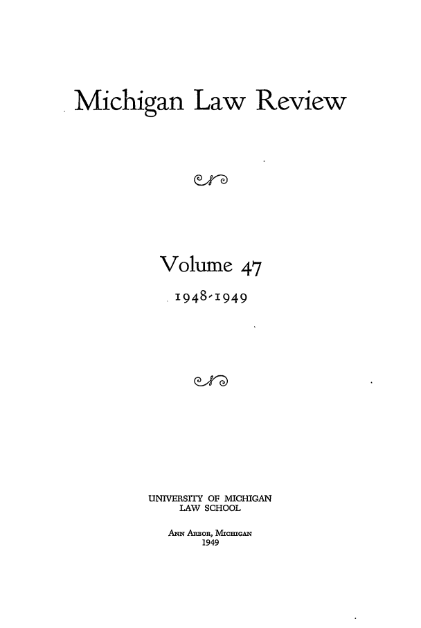 handle is hein.journals/mlr47 and id is 1 raw text is: Michigan Law ReviewVolume 471948-1949UNIVERSITY OF MICHIGANLAW SCHOOLANN AmoR, MficHGAN1949