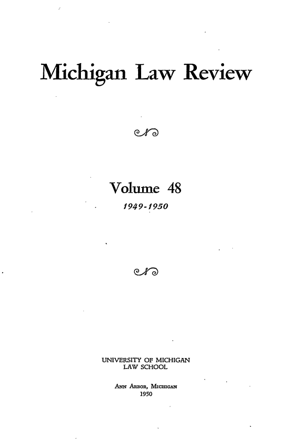 handle is hein.journals/mlr48 and id is 1 raw text is: Michigan Law ReviewVolume 481949-1950UNIVERSITY OF MICHIGANLAW SCHOOLANN AimoR, MIcmGAN1950