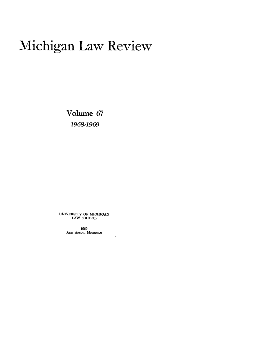 handle is hein.journals/mlr67 and id is 1 raw text is: Michigan Law ReviewVolume 6719684969UNIVERSITY OF MICHIGANLAW SCHOOL1969ANN AyioR, MicmGAN