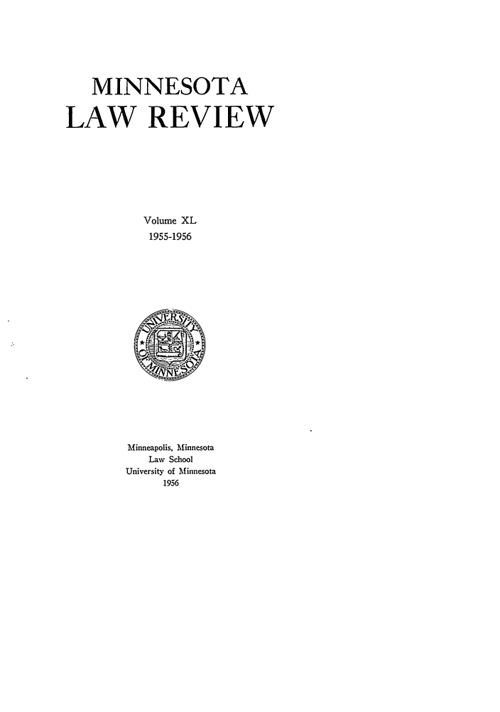 handle is hein.journals/mnlr40 and id is 1 raw text is: MINNESOTA
LAW REVIEW
Volume XL
1955-1956

Minneapolis, Minnesota
Law School
University of Minnesota
1956


