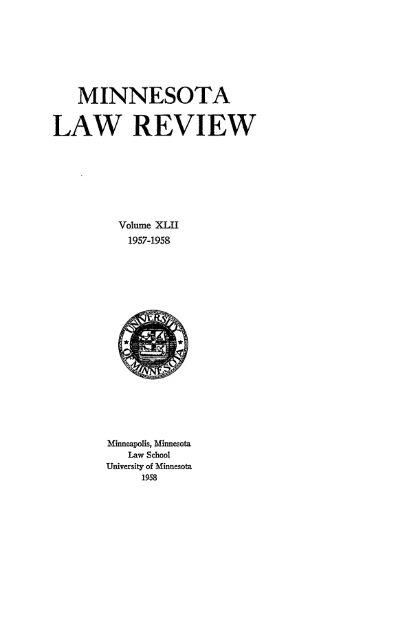 handle is hein.journals/mnlr42 and id is 1 raw text is: MINNESOTA
LAW REVIEW
Volume XLII
1957-1958

Minneapolis, Minnesota
Law School
University of Minnesota
1958


