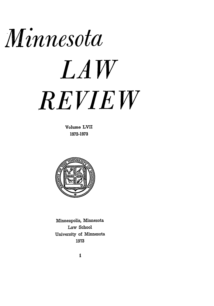 handle is hein.journals/mnlr57 and id is 1 raw text is: tnnesota
LAW
REVIEW
Volume LVII
1972-1973

Minneapolis, Minnesota
Law School
University of Minnesota
1973


