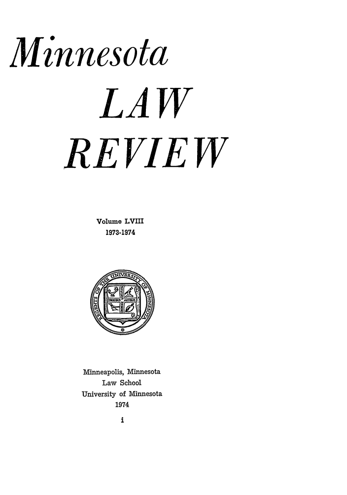 handle is hein.journals/mnlr58 and id is 1 raw text is: Mr'nnesota
LAW
REVIEW
Volume LVIII
1973-1974

Minneapolis, Minnesota
Law School
University of Minnesota
1974


