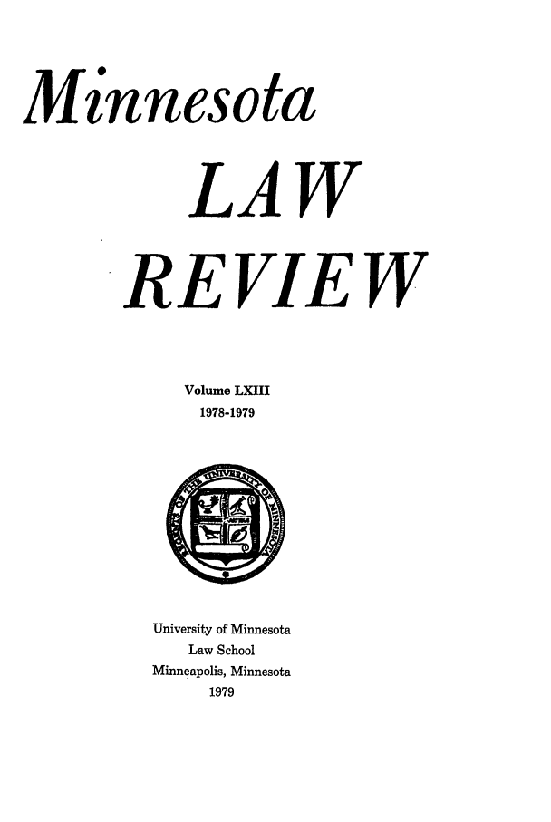 handle is hein.journals/mnlr63 and id is 1 raw text is: Mznnesota
LAW
REVIEW
Volume LXIII
1978-1979

University of Minnesota
Law School
Minneapolis, Minnesota
1979


