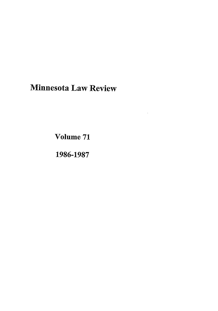 handle is hein.journals/mnlr71 and id is 1 raw text is: Minnesota Law Review
Volume 71
1986-1987


