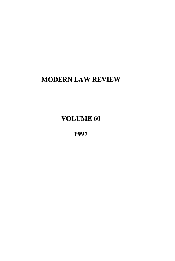 handle is hein.journals/modlr60 and id is 1 raw text is: MODERN LAW REVIEW
VOLUME 60
1997


