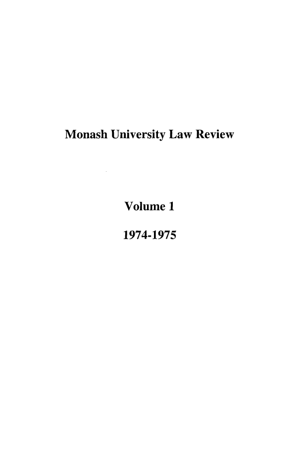 handle is hein.journals/monash1 and id is 1 raw text is: Monash University Law ReviewVolume 11974-1975