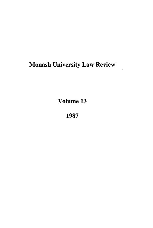 handle is hein.journals/monash13 and id is 1 raw text is: Monash University Law ReviewVolume 131987