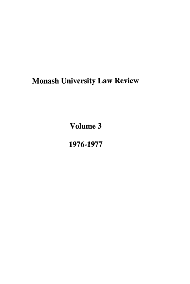 handle is hein.journals/monash3 and id is 1 raw text is: Monash University Law ReviewVolume 31976-1977
