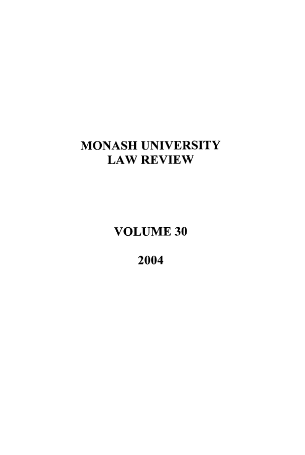 handle is hein.journals/monash30 and id is 1 raw text is: MONASH UNIVERSITYLAW REVIEWVOLUME 302004