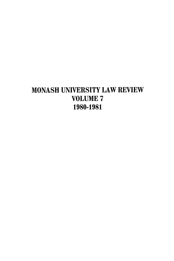 handle is hein.journals/monash7 and id is 1 raw text is: MONASH UNIVERSITY LAW REVIEWVOLUME 71980-1981