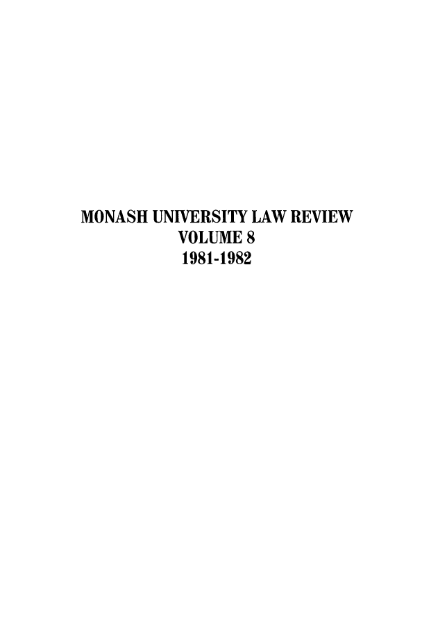 handle is hein.journals/monash8 and id is 1 raw text is: MONASH UNIVERSITY LAW REVIEWVOLUME 81981-1982