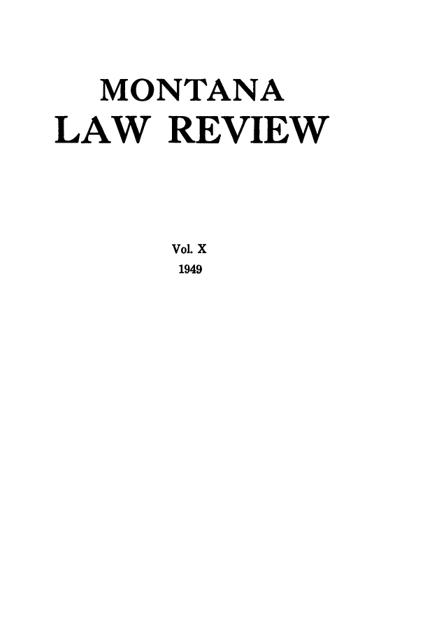 handle is hein.journals/montlr10 and id is 1 raw text is: MONTANALAW REVIEWVol. X1949