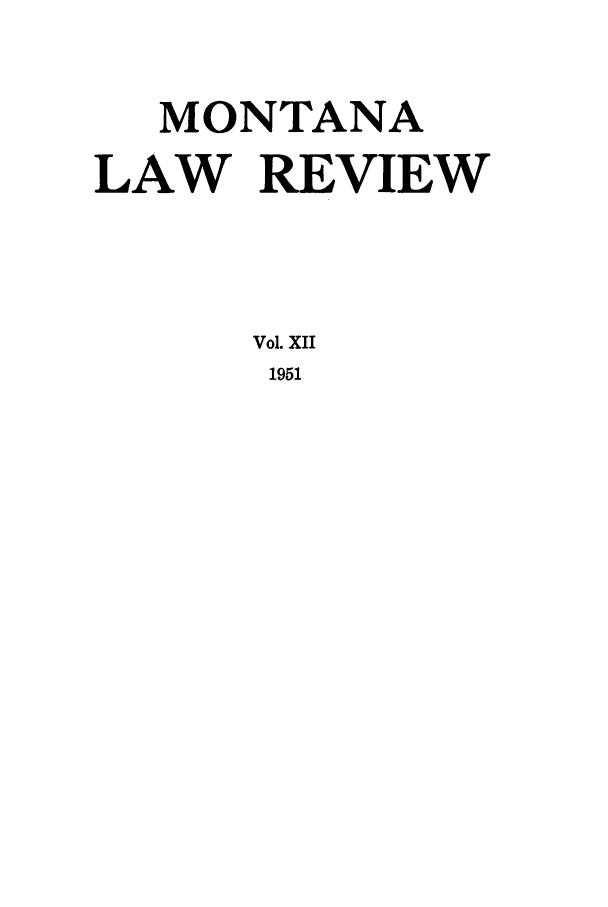 handle is hein.journals/montlr12 and id is 1 raw text is: MONTANALAW REVIEWVol. XII1951