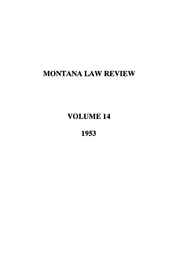 handle is hein.journals/montlr14 and id is 1 raw text is: MONTANA LAW REVIEWVOLUME 141953
