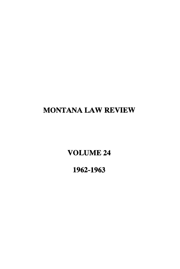handle is hein.journals/montlr24 and id is 1 raw text is: MONTANA LAW REVIEWVOLUME 241962-1963