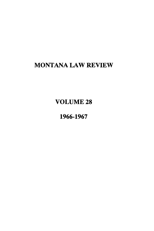 handle is hein.journals/montlr28 and id is 1 raw text is: MONTANA LAW REVIEWVOLUME 281966-1967