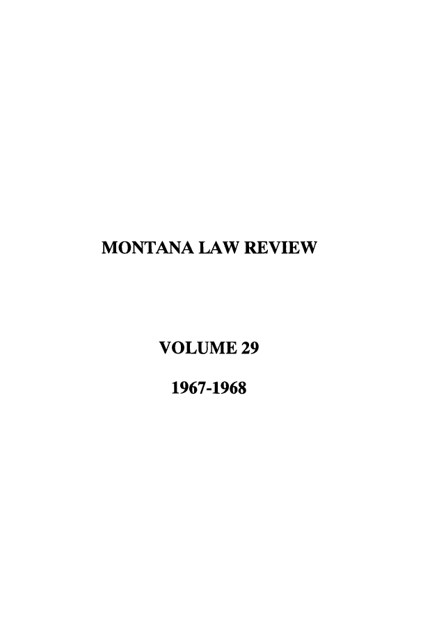 handle is hein.journals/montlr29 and id is 1 raw text is: MONTANA LAW REVIEWVOLUME 291967-1968