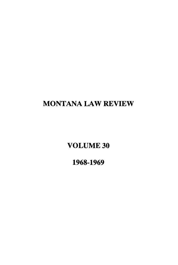 handle is hein.journals/montlr30 and id is 1 raw text is: MONTANA LAW REVIEWVOLUME 301968-1969