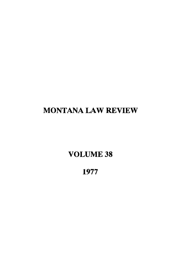 handle is hein.journals/montlr38 and id is 1 raw text is: MONTANA LAW REVIEWVOLUME 381977