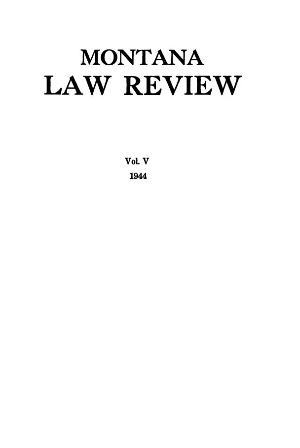 handle is hein.journals/montlr5 and id is 1 raw text is: MONTANALAW REVIEWVol. V1944