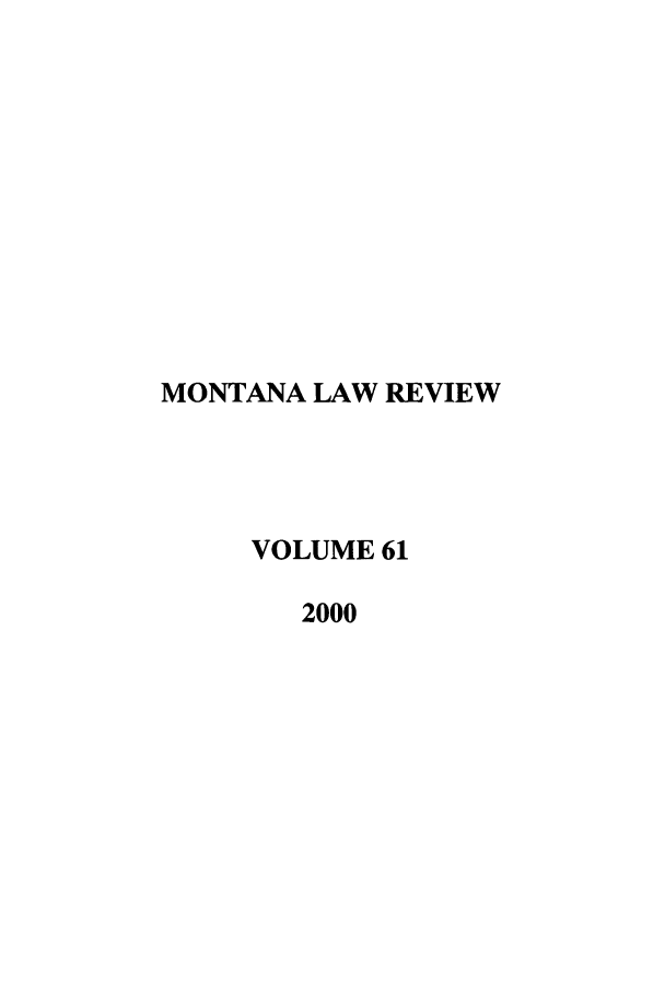 handle is hein.journals/montlr61 and id is 1 raw text is: MONTANA LAW REVIEWVOLUME 612000