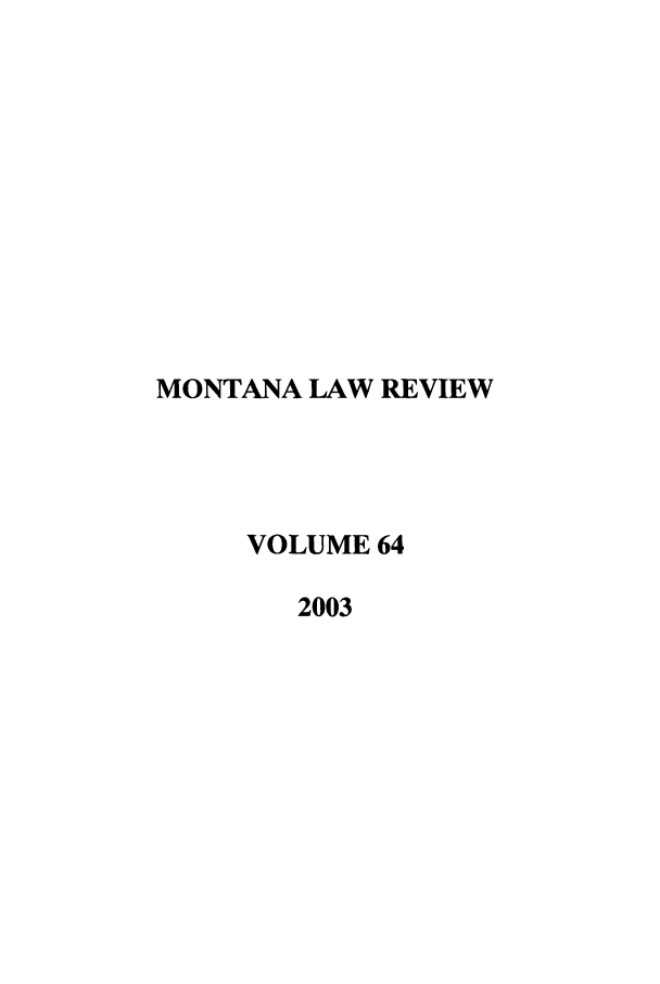 handle is hein.journals/montlr64 and id is 1 raw text is: MONTANA LAW REVIEWVOLUME 642003
