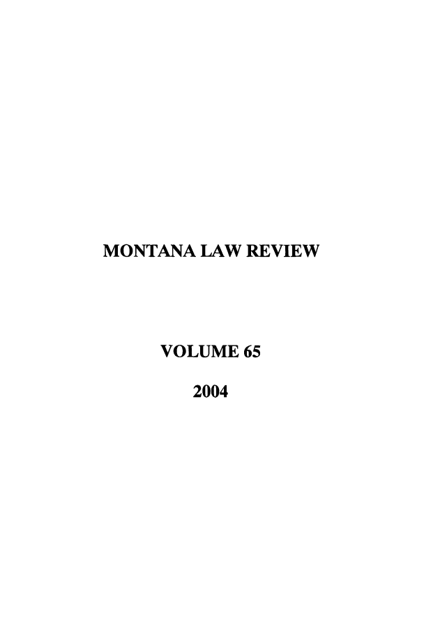handle is hein.journals/montlr65 and id is 1 raw text is: MONTANA LAW REVIEWVOLUME 652004