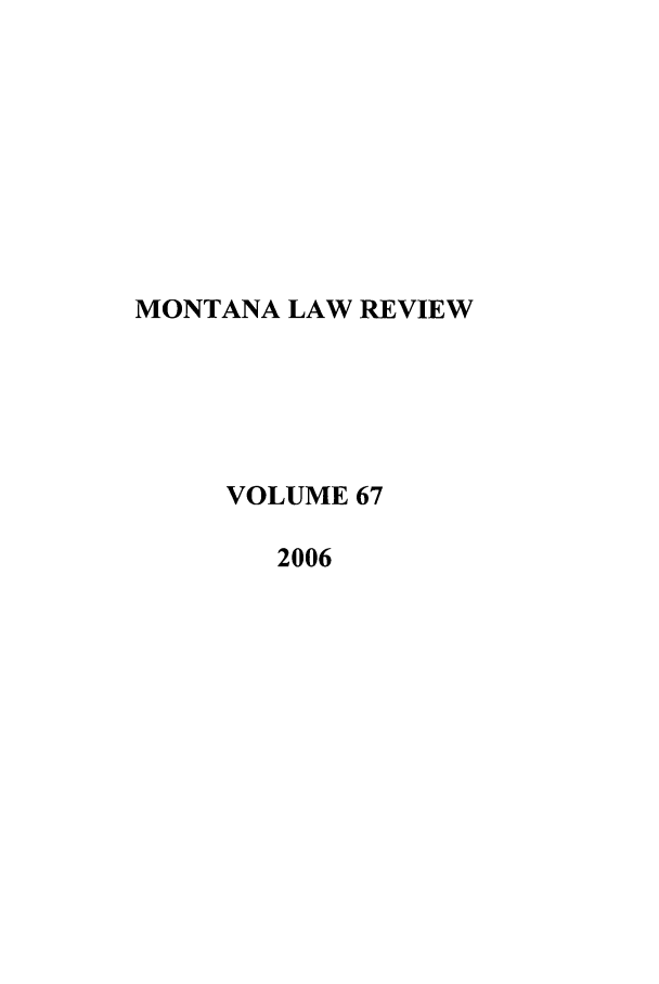 handle is hein.journals/montlr67 and id is 1 raw text is: MONTANA LAW REVIEWVOLUME 672006