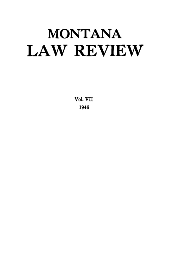 handle is hein.journals/montlr7 and id is 1 raw text is: MONTANALAW REVIEWVoL VII1946