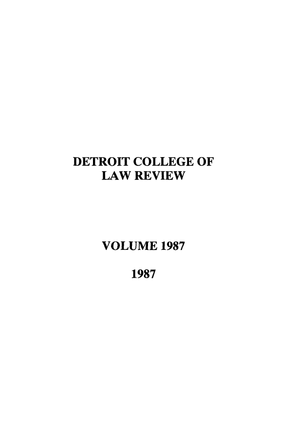 handle is hein.journals/mslr1987 and id is 1 raw text is: DETROIT COLLEGE OFLAW REVIEWVOLUME 19871987