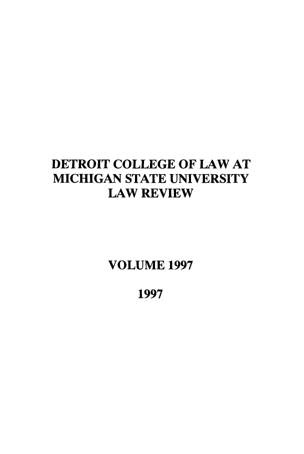 handle is hein.journals/mslr1997 and id is 1 raw text is: DETROIT COLLEGE OF LAW ATMICHIGAN STATE UNIVERSITYLAW REVIEWVOLUME 19971997