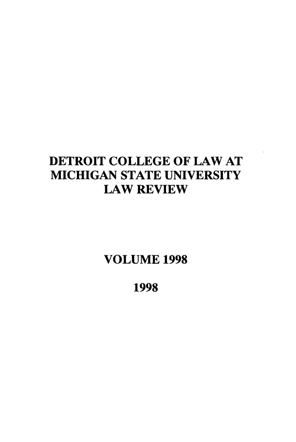 handle is hein.journals/mslr1998 and id is 1 raw text is: DETROIT COLLEGE OF LAW ATMICHIGAN STATE UNIVERSITYLAW REVIEWVOLUME 19981998
