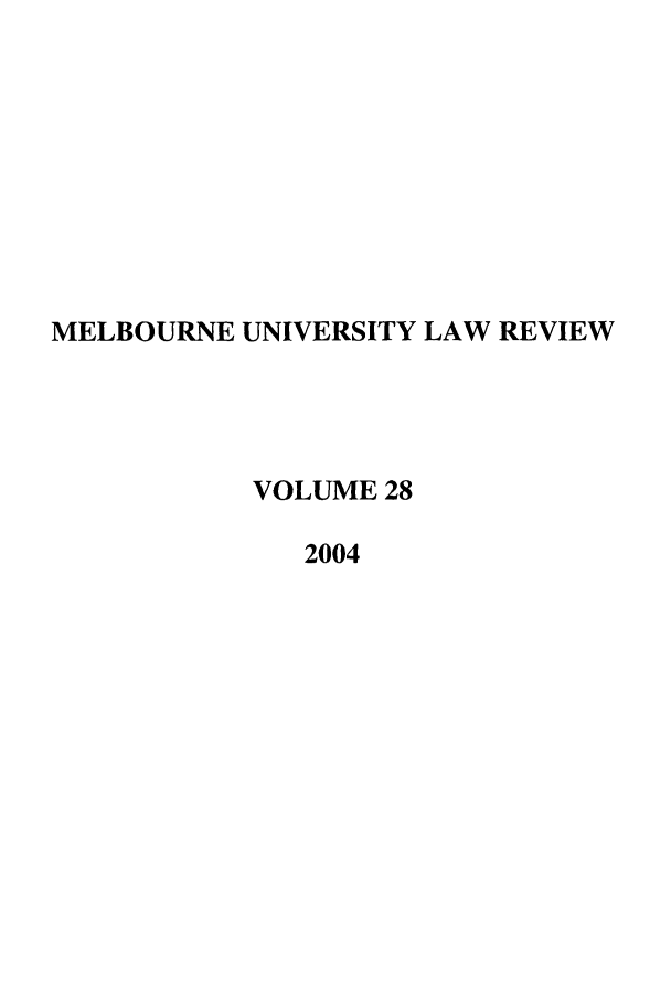 handle is hein.journals/mulr28 and id is 1 raw text is: MELBOURNE UNIVERSITY LAW REVIEW
VOLUME 28
2004


